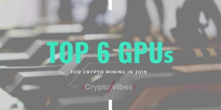 The Best GPUs for Mining Cryptocurrency in 2019