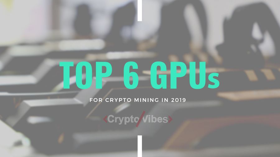 The Best GPUs for Mining Cryptocurrency in 2019 – Cryptovibes.com – and FX News